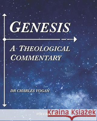 Genesis: A Theological Commentary (Volume 1) Vogan, Charles 9781547101634