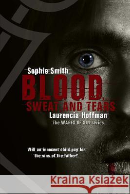 Blood, Sweat, and Tears Laurencia Hoffman Sophie Smith 9781547102389 Createspace Independent Publishing Platform