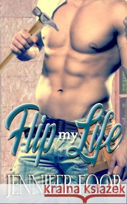 Flip My Life Jennifer Foor 9781547102518 Createspace Independent Publishing Platform