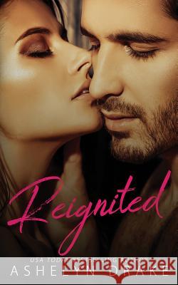 Reignited Ashelyn Drake 9781547103829 Createspace Independent Publishing Platform