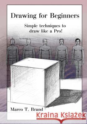 Drawing for Beginners: Simple techniques to draw like a Pro! Brand, Marco T. 9781547104086 Createspace Independent Publishing Platform