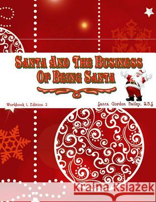 Santa and the Business of Being Santa: A Santa Training Guide Santa Bertram Gordon Baile 9781547105823 Createspace Independent Publishing Platform