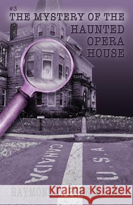 The Mystery of the Haunted Opera House Raymond C. Perkin Stephanie L. C. Perkins 9781547105878 Createspace Independent Publishing Platform