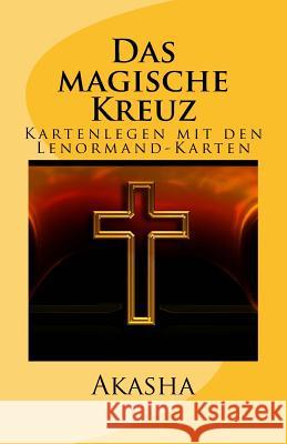 Das magische Kreuz: Kartenlegen mit den Lenormand-Karten Menth, Akasha Nicole 9781547106349 Createspace Independent Publishing Platform