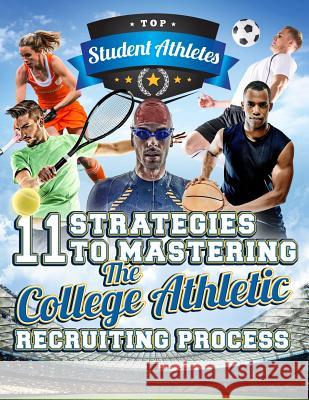 11 Strategies to Mastering the College Athletic Recruiting Process Steven a. Richards 9781547106844 Createspace Independent Publishing Platform