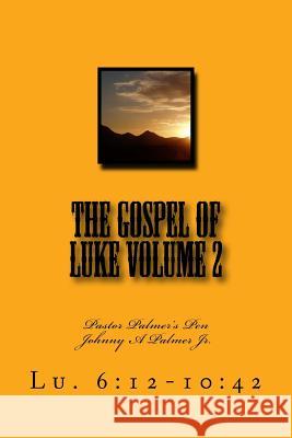 The Gospel of Luke Volume 2: Pastor Palmer's Pen Johnny a. Palme 9781547107926 Createspace Independent Publishing Platform