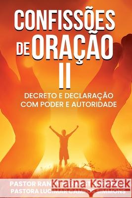 Confissões De Oração II: Decreto e Declaração com Poder e Autoridade Simmons, Lucimar Campos 9781547108220 Createspace Independent Publishing Platform