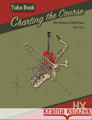 Charting the Course Christmas Collection, Tuba Book Ryan Fraley 9781547108800 Createspace Independent Publishing Platform