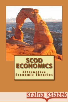 SCOD Economics: Alternative Economic Theories Stowell, Walton 9781547108992 Createspace Independent Publishing Platform