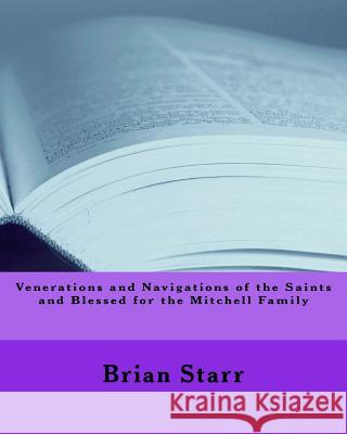 Venerations and Navigations of the Saints and Blessed for the Mitchell Family MR Brian Daniel Starr 9781547111244 Createspace Independent Publishing Platform