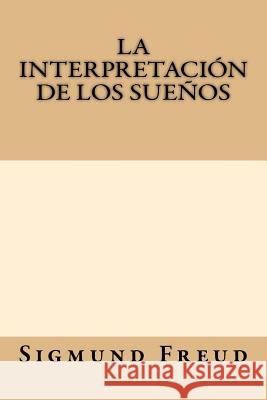 La Interpretacion de los Suenos Freud, Sigmund 9781547111459 Createspace Independent Publishing Platform