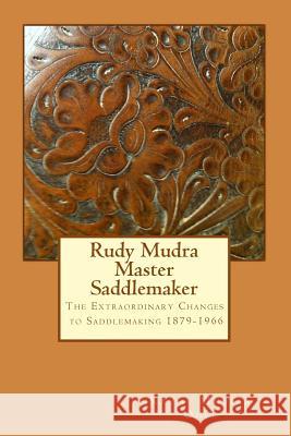 Rudy Mudra Master Saddlemaker Kathy Muller Ogle 9781547111916 Createspace Independent Publishing Platform