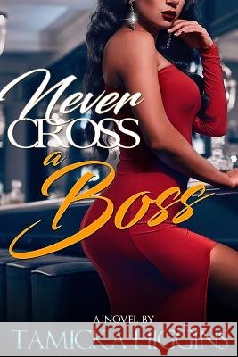 Never Cross A Boss Higgins, Tamicka 9781547112227