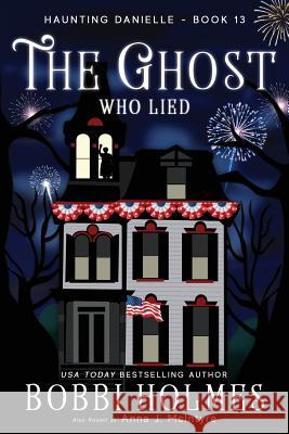 The Ghost Who Lied Bobbi Holmes Anna J. McIntyre Elizabeth Mackey 9781547113583 Createspace Independent Publishing Platform