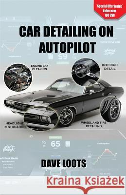 Car Detailing on AutoPilot Dave V. Loots 9781547114832 Createspace Independent Publishing Platform