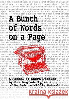 A Bunch of Words on a Page: A Passel of Short Stories by Sixth-grade Typists of Berkshire Middle School Fisher, Daniel 9781547115600