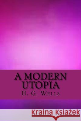 A Modern Utopia H. G. Wells 9781547120000 Createspace Independent Publishing Platform