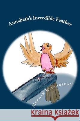 Annabeth's Incredible Feather Merwin E. Rylaarsdam 9781547120291 Createspace Independent Publishing Platform