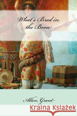 What's Bred in the Bone Allen Grant Mybook 9781547120482 Createspace Independent Publishing Platform