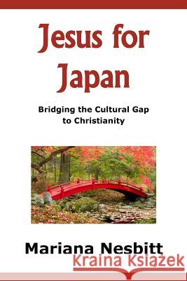 Jesus For Japan: Bridging the Cultural Gap to Christianity Le Roux, Maria 9781547121380 Createspace Independent Publishing Platform