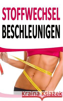 Stoffwechsel Beschleunigen: 44 Relativ Unbekannte Tipps Um Fett Zu Verbrennen (Inkl. Rezept) Melanie Maier 55 Minuten Coaching 9781547121540