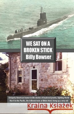 We Sat On A Broken Stick Billy Bowser 9781547121977