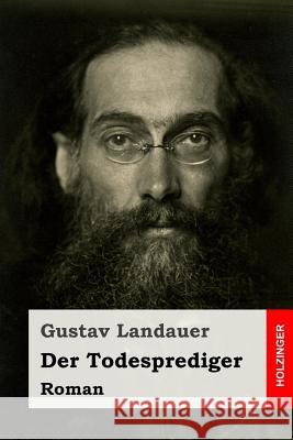 Der Todesprediger: Roman Gustav Landauer 9781547122653