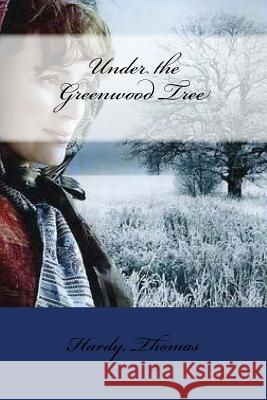 Under the Greenwood Tree Hardy Thomas 9781547126989