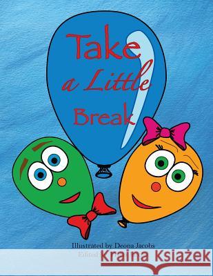 Take a Little Break Deona Jacobs Tricia Jacobs 9781547127504 Createspace Independent Publishing Platform