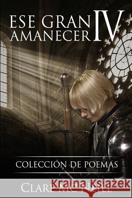 Ese gran amanecer IV Clare MC Neill 9781547127894 Createspace Independent Publishing Platform