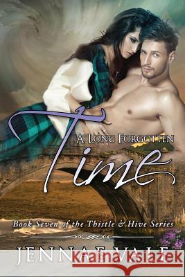 A Long Forgotten Time: Book Seven of The Thistle & Hive Series Vale, Jennae 9781547128549 Createspace Independent Publishing Platform