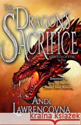 The Dragon's Sacrifice: A Breath of Fyre Novel Andi Lawrencovna 9781547130078