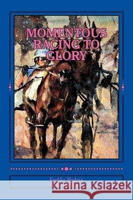 Momentous: Racing to Glory Freddie Hudson Bobby Rahner 9781547130559 Createspace Independent Publishing Platform