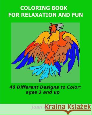 Coloring Book for Relaxation and Fun: 40 Different Designs to color: ages 3 and up Joan Ali 9781547130764 Createspace Independent Publishing Platform