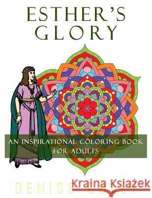 Esther's Glory: An Inspirational Coloring Book For Adults Coley, Denise 9781547132010 Createspace Independent Publishing Platform