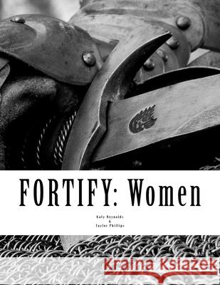Fortify: Women: Arise, for it is your task, and we are with you; be strong and do it. Ezra 10:4, ESV Reynolds, Katy 9781547132102 Createspace Independent Publishing Platform