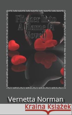Flicker Into A Flame (A Novel) Norman, Vernetta 9781547133345 Createspace Independent Publishing Platform