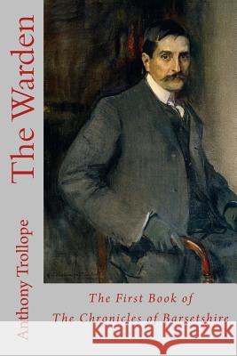 The Warden: The First Book of The Chronicles of Barsetshire Trollope, Anthony 9781547133819