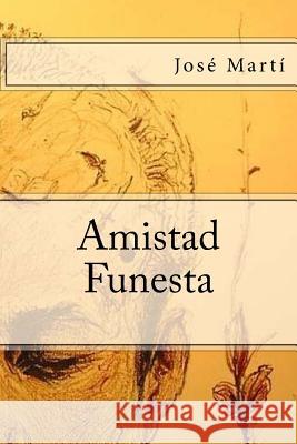 Amistad Funesta (Spanish Edition) Jose Marti 9781547134663