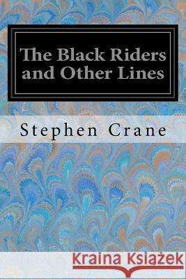 The Black Riders and Other Lines Stephen Crane 9781547135608 Createspace Independent Publishing Platform