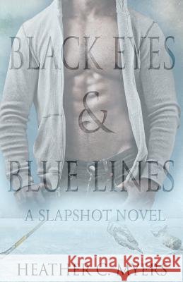 Black Eyes & Blue Lines: Book 2 in The Slapshot Series Myers, Heather C. 9781547135752 Createspace Independent Publishing Platform