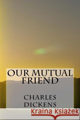 Our Mutual Friend Charles Dickens 9781547136261 Createspace Independent Publishing Platform