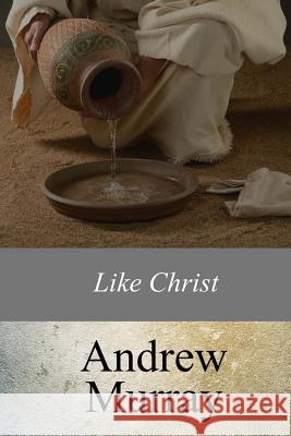 Like Christ Andrew Murray 9781547136773 Createspace Independent Publishing Platform