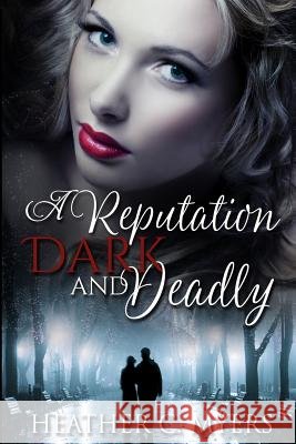 A Reputation Dark & Deadly: Book 2 in The Dark & Deadly Trilogy Myers, Heather C. 9781547137039 Createspace Independent Publishing Platform