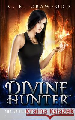 Divine Hunter: An Urban Fantasy Novel C. N. Crawford 9781547138715 Createspace Independent Publishing Platform