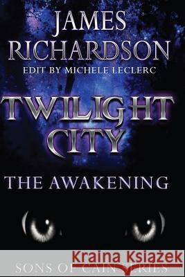 Twilight City: The Awakening James Richardson 9781547140305 Createspace Independent Publishing Platform