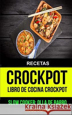 Recetas: Crockpot: Libro de cocina Crockpot (Slow cooker: Olla de barro) Duran, Hugo 9781547141258 Createspace Independent Publishing Platform