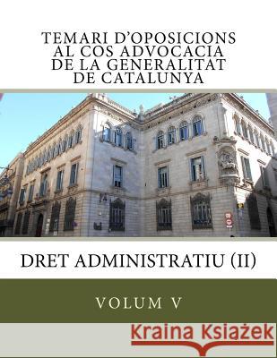 Temari d'oposicions al Cos Advocacia de la Generalitat de Catalunya: Dret Administratiu (II) Nart, Aranzazu Colom 9781547141265