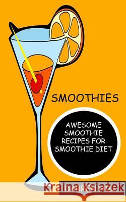 Smoothies: Awesome Smoothie Recipes For Smoothie Diet Hill, Darren 9781547141272