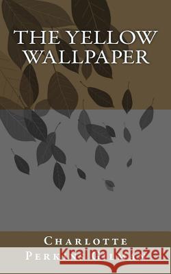 The yellow wallpaper Perkins Gilman, Charlotte 9781547141708